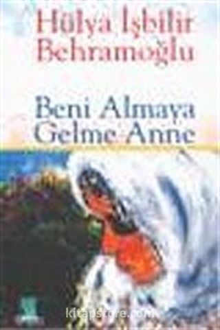 Beni Almaya Gelme Anne