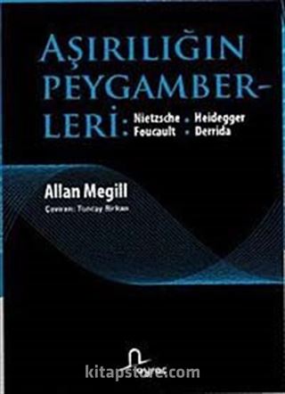 Aşırılığın Peygamberleri / Nietzsche, Heidegger, Foucault, Derrida