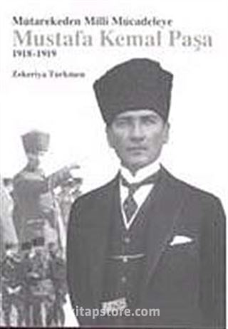 Mütarekeden Milli Mücadeleye Mustafa Kemal Paşa 1918-1919