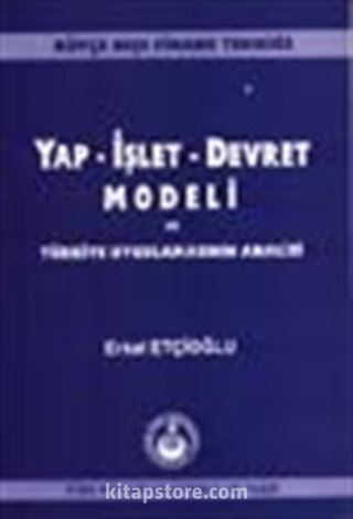 Yap İşlet Devret Modeli ve Türkiye Uygulamalarının Analizi