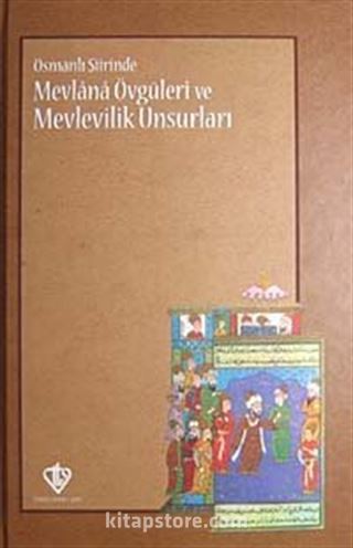 Osmanlı Şiirinde Mevlana Övgüleri ve Mevlevilik Unsurları