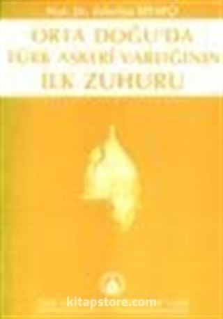 Orta Doğu'da Türk Askeri Varlığının İlk Zuhuru