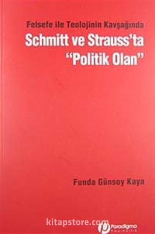 Felsefe ile Teolojinin Kavşağında Schmitt ve Strauss'ta Politik Olan