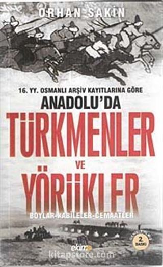 16.YY.Osmanlı Arşiv Kayıtlarına Göre Anadolu'da Türkmenler ve Yörükler