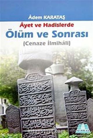 Ayet ve Hadislerde Ölüm ve Sonrası (Cenaze İlmihali)