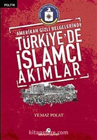 Amerikan Gizli Belgelerinde Türkiye'de İslamcı Akımlar