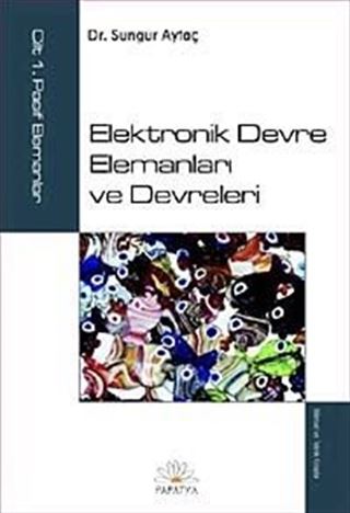 Elektronik Devre Elemanları ve Devreleri Cilt:1 Pasif Elemanlar