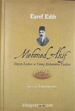 Mehmed Akif Hayatı Eserleri ve Yetmiş Muharririn Yazıları