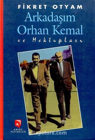 Arkadaşım Orhan Kemal ve Mektupları