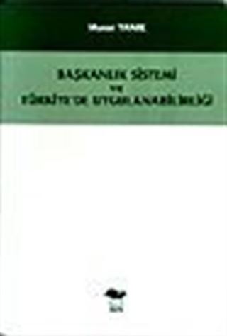 Başkanlık Sistemi ve Türkiye'de Uygulanabilirliği