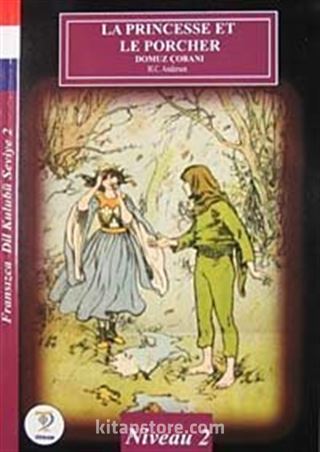 La Princesse Et Le Porcher-Domuz Çobanı / Fransızca Dil Kulubü Seviye-2 (Cdisiz)