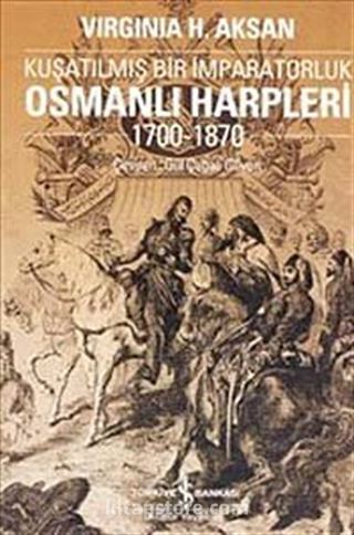 Osmanlı Harpleri 1700-1870 Kuşatılmış Bir İmparatorluk