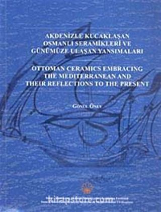 Akdenizle Kucaklaşan Osmanlı Seramikleri ve Günümüze Ulaşan Yansımaları