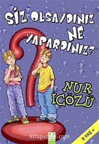 Siz Olsaydınız Ne Yapardınız?