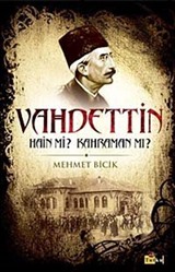 101 Soruda Bilinmeyen Yönleriyle Vahdettin Hain mi? Kahraman mı?