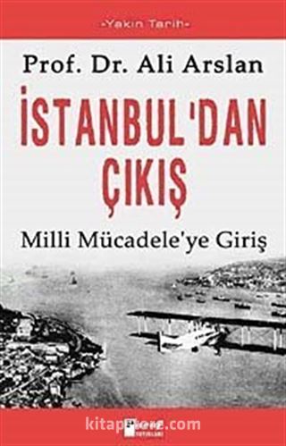 İstanbul'dan Çıkış Milli Mücadele'ye Giriş