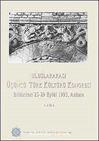 Uluslararası Üçüncü Türk Kültürü Kongresi Bildirileri 25-29 Eylül 1993 Ankara (Cilt-1)