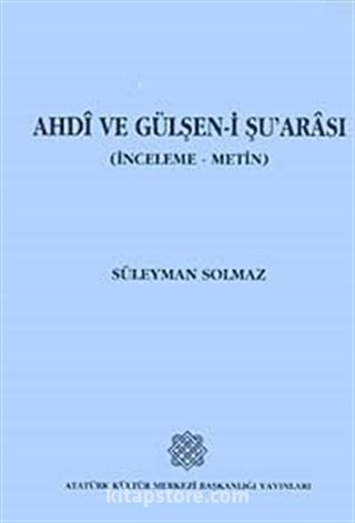 Ahdi ve Gülşen-i Şu'arası (İnceleme-Metin)