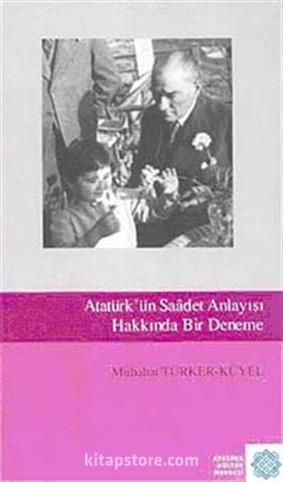 Atatürk'ün Saadet Anlayışı Hakkında Bir Deneme