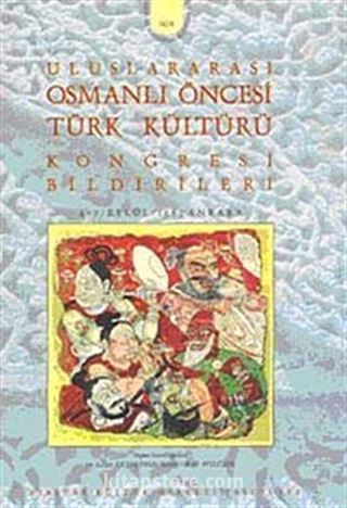 Osmanlı Öncesi Türk Kültürü Uluslararası Kongresi Bildirileri