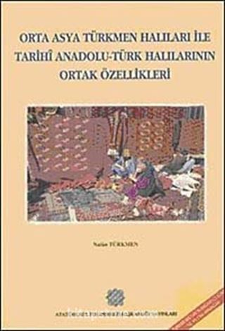 Orta Asya Türkmen Halıları ile Tarihi Anadolu Türk Halılarının Ortak Özellikleri