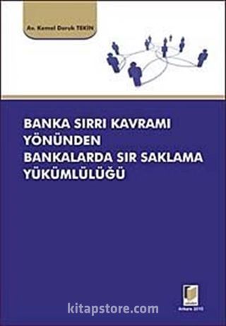 Banka Sırrı Kavramı Yönünden Bankalarda Sır Saklama Yükümlülüğü