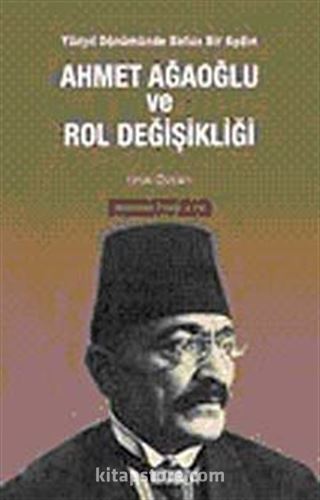 Ahmet Ağaoğlu ve Rol Değişikliği