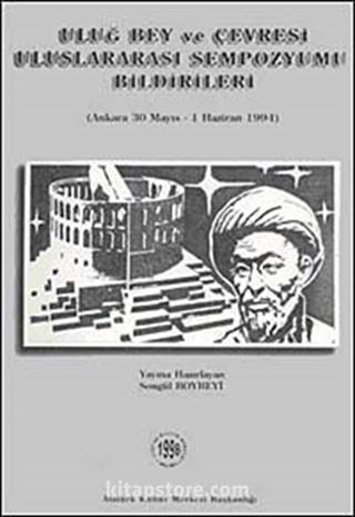 Uluğ Bey ve Çevresi Uluslararası Sempozyumu Bildirileri