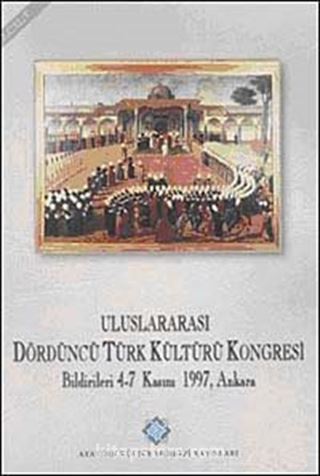 Uluslararası Dördüncü Türk Kültürü Kongresi Bildirileri