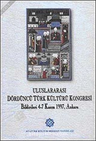 Uluslararası Dördüncü Türk Kültürü Kongresi Bildirileri