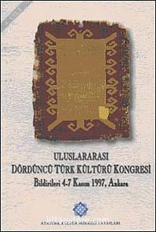 Uluslararası Dördüncü Türk Kültürü Kongresi Bildirileri