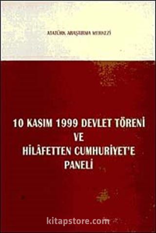 10 Kasım 1999 Devlet Töreni Konuşmaları ve Hilafetten Cumhuriyet'e Paneli