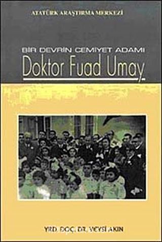 Bir Devrin Cemiyet Adamı Doktor Fuad Umay