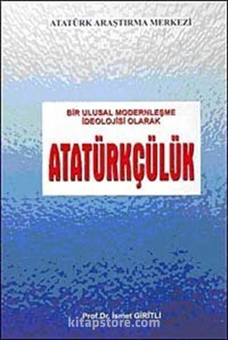 Bir Ulusal Modernleşme İdeolojisi Olarak Atatürkçülük