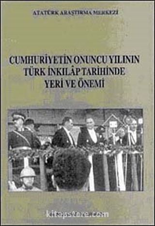 Cumhuriyetin Onuncu Yılının Türk İnkılap Tarihindeki Yeri ve Önemi