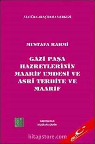 Gazi Paşa Hazretlerinin Maarif Umdesi ve Asri Terbiye ve Maarif