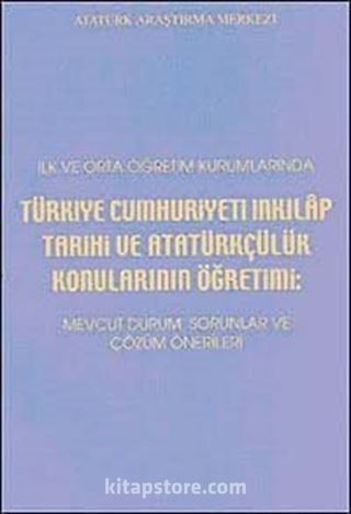 İlk ve Orta Öğretim Kurumlarında Türkiye Cumhuriyeti İnkılap Tarihi ve Atatürkçülük Konularının Öğretimi