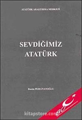 Sevdiğimiz Atatürk