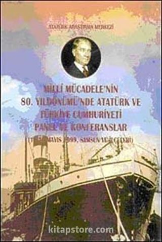 Milli Mücadele'nin 80. Yıldönümü'nde Atatürk ve Türkiye Cumhuriyeti Panel ve Konferanslar