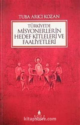 Türkiye'de Misyonerlerin Hedef Kitleleri ve Faaliyetleri