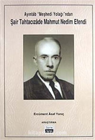 Ayıntab 'Meşhedi Yolağı'ndan Şair Tahtacızade Mahmut Nedim Efendi