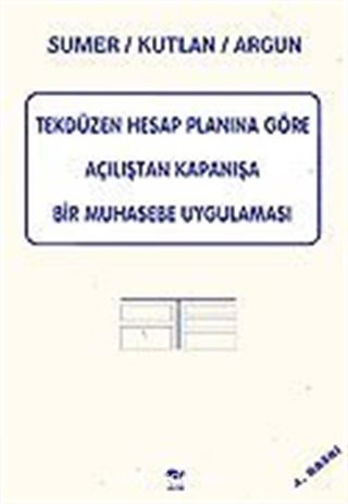 Tekdüzen Hesap Planına Göre Açılıştan Kapanışa Bir Muhasebe Uygulaması