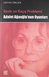 Baskı ve Kaçış Problemi Adalet Ağaoğlu'nun Oyunları