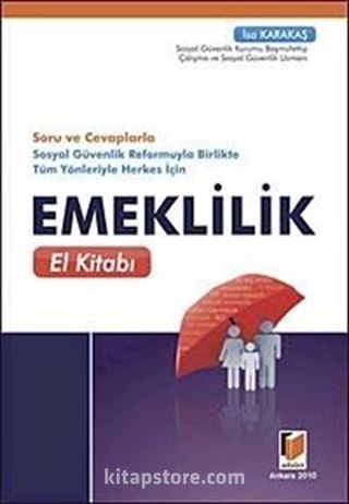 Soru ve Cevaplarla Sosyal Güvenlik Reformuyla Birlikte Tüm Yönleriyle Herkes İçin Emeklilik El Kitabı