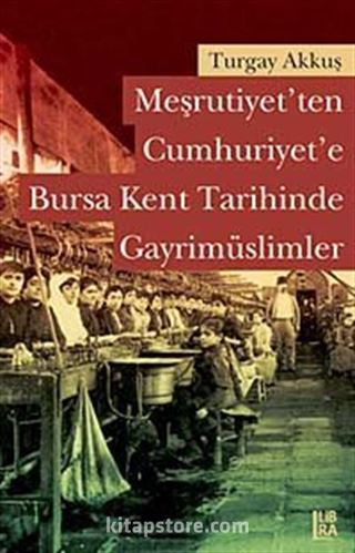 Meşrutiyet'ten Cumhuriyet'e Bursa Kent Tarihinde Gayrimüslimler