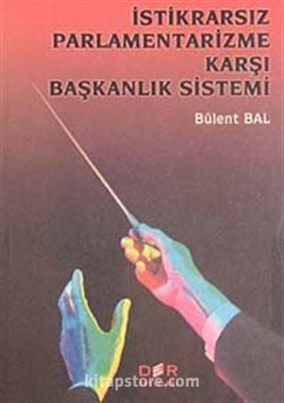 İstikrarsız Parlamentarizme Karşı Başkanlık Sistemi