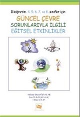 İlköğretim 4. 5. 6. 7. ve 8. Sınıflar İçin Güncel Çevre Sorunlarıyle İlgili Eğitsel Etkinlikler