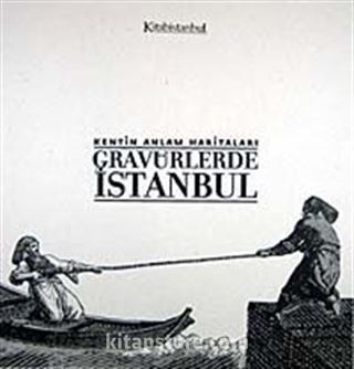 Kentin Anlam Haritaları-Gravürlerle İstanbul