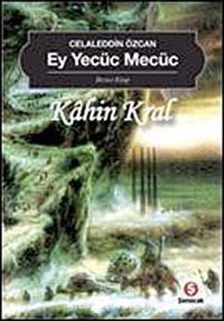 Ey Yecüc Mecüc-Kahin Kral