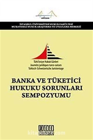 Banka ve Tüketici Hukuku Sorunları Sempozyumu